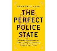 The Perfect Police State: An Undercover Odyssey into China's Terrifying Surveillance Dystopia of the Future