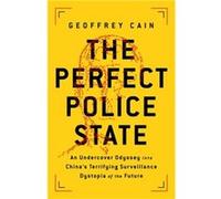 The Perfect Police State: An Undercover Odyssey into China's Terrifying Surveillance Dystopia of the Future