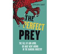 The Perfect Prey: The fall of ABN Amro, or: what went wrong in the banking industry