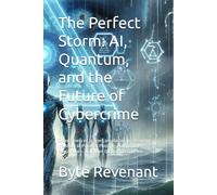 The Perfect Storm: AI, Quantum, and the Future of Cybercrime: Cybercrime is no Longer Lone Hackers in Basements. It’s About AI-Powered Phishing , Autonomous Ransomware, and Future Quantum Decryption