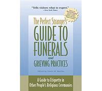 The Perfect Stranger's Guide To Funerals And Grieving Practices