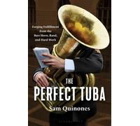 The Perfect Tuba Forging Fulfillment from the Bass Horn, Band, and Hard Work - The Least of Us Dreamland Sam Quinones - Bloomsbury Publishing - ebook (ePub) - Livre