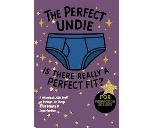The Perfect Undie: Is There Really A Perfect Fit? Playbook: A Whimsical Little Book on Perfect-ish Things & the Beauty of Imperfection, for perfectionists, perfection seekers, mental wellness, joy