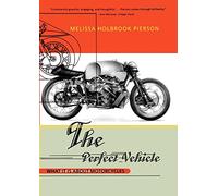 The Perfect Vehicle: What It Is About Motorcycles