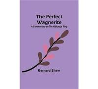 The Perfect Wagnerite A Commentary on the Niblungs Ring - Bernard Shaw - Alpha Editions - Livre en Anglais Bernard ShawBernard Shaw (Auteur)