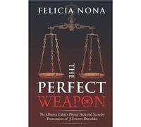 The Perfect Weapon The Obama Cabals Phony National Security Prosecution of J. Everett Dutschke - Amazon Digital Services LLC KDP - Amazon Digital Services Amazon Digital Services LLC KDPAmazon Digital