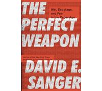 The Perfect Weapon: War, Sabotage, and Fear in the Cyber Age