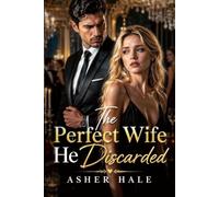The Perfect Wife He Discarded: An Arranged Marriage Betrayal & Grovel Second Chance Romance
