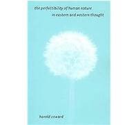 The Perfectibility of Human Nature in Eastern and Western Thought, Suny Series in Religious Studies Harold Coward (Auteur)