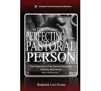 The Perfecting of the Pastoral Person: The Preparation of the Pastoral Person for Ministry and Service