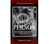 The Perfecting of the Pastoral Person: The Preparation of the Pastoral Person for Ministry and Service