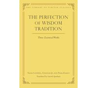 The Perfection of Wisdom Tradition: Three Essential Works (Volume 16)