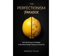 The Perfectionism Paradox: How the Pursuit of Flawless Is the Most Flawed Thing You'll Ever Do