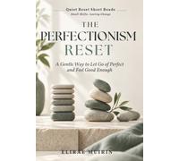 THE PERFECTIONISM RESET: A Gentle Way to Let Go of Perfect and Feel Good Enough