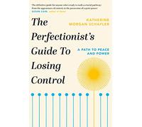 The Perfectionist's Guide to Losing Control: A Path to Peace and Power