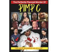 The Perfectly Planned Murder Of PIMP C: “Sex, Betrayal & the Southern Rap Conspiracy"