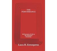 THE PERFORMANCE: 36 Portraits of Life in the Attention Economy