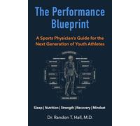 The Performance Blueprint: A Sports Physician’s Guide for the Next Generation of Youth Athletes