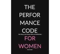 The Performance Code for Women: Dein Weg zu mehr Energie, Stärke und Wohlbefinden