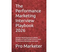 The Performance Marketing Interview Playbook 2026: 240 Real-World Questions & Model Answers to Crack Fresher & Entry-Level Performance Marketing Interviews