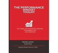 The Performance Mindset Toolkit: Grit, Clarity, & Confidence To Become Unshakable In Life & Leadership