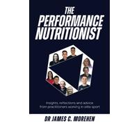 The Performance Nutritionist: Insights, reflections and advice from practitioners working in elite sport