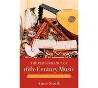The Performance of 16thCentury Music by Smith Anne Recorder and Renaissance Flute Instructor Recorder and Renaissance Flute Instructor Schola Cantorum Bas Divers (Auteur)
