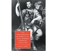The Performance of Nobility in Early Modern European Literature, Cambridge Studies in Renaissance Literature and Culture David Matthew Posner (Auteur)