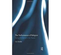 The Performance of Religion: Seeing the sacred in the theatre - [Version Originale] Inconnu (Auteur)