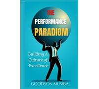 THE PERFORMANCE PARADIGM: BUILDING A CULTURE OF EXCELLENCE