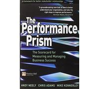 The Performance Prism: The Scorecard for Measuring and Managing Business Success