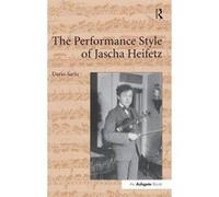 The Performance Style of Jascha Heifetz - [Livre en VO] Dario Sarlo (Auteur)