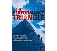 The Performance Triangle: Diagnostic Mentoring to Manage Organizations and People for Superior Performance in Turbulent Times