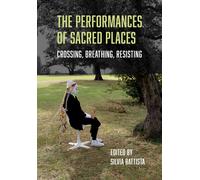 The Performances Of Sacred Places : Crossing, Breathing, Resisting