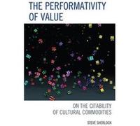 The Performativity of Value by Steve Sherlock Steve Sherlock (Auteur)