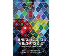 The Performing Subject In The Space Of Technology: Through The Virtual, Towards The Real (Palgrave Studies In Performance And Technology) (Hardcover) Matthew Causey, Emma Meehan, Neill O,dwyer (Auteur