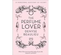 The Perfume Lover: A Personal Story of Scent