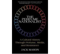 The Perfume Nationalist A Cultural History Through Perfume, Media, and Resistance - Mason Jack - Skyhorse - ebook (ePub) - Livre