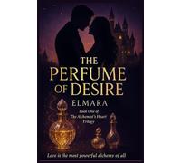 THE PERFUME OF DESIRE: Book One of The Alchemist's Heart Trilogy