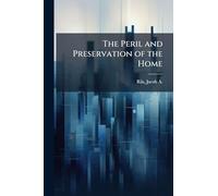 The Peril and Preservation of the Home