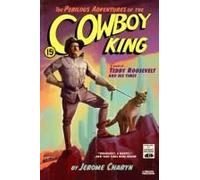 The Perilous Adventures Of The Cowboy King: A Novel Of Teddy Roosevelt And His Times
