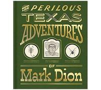 The Perilous Texas Adventures Of Mark Dion