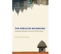 The Perils of Belonging: Autochthony, Citizenship, and Exclusion in Africa and Europe