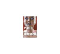 The Perils Of Girlhood