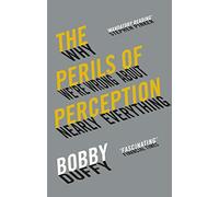 The Perils of Perception: Why We’re Wrong About Nearly Everything
