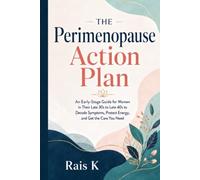 The Perimenopause Action Plan: An Early-Stage Guide for Women 37-49 to Decode Symptoms, Protect Energy, and Get the Care You Need