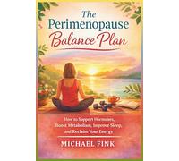 The Perimenopause Balance Plan: How to Support Hormones, Boost Metabolism, Improve Sleep, and Reclaim Your Energy