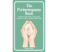 The Perimenopause Book: A Simple and Complete Guide to Understanding This New Phase