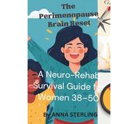 The Perimenopause Brain Reset: A Neuro-Rehab Survival Guide for Women 38-50