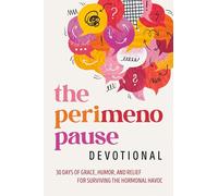 The Perimenopause Devotional: 30 Days of Grace, Humor, and Relief for Surviving the Hormonal Havoc: A Menopause Book